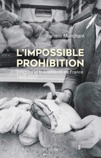 cover of the book L'Impossible prohibition: Drogues et toxicomanie en France 1945-2017