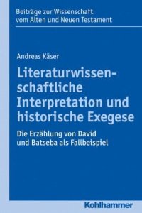 cover of the book Literaturwissenschaftliche Interpretation und historische Exegese: Die Erzählung von David und Batseba als Fallbeispiel