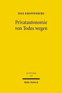 cover of the book Privatautonomie von Todes wegen: Verfassungs- und zivilrechtliche Grundlagen der Testierfreiheit im Vergleich zur Vertragsfreiheit unter Lebenden