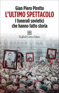 cover of the book L'ultimo spettacolo. I funerali sovietici che hanno fatto storia