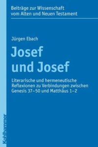 cover of the book Josef und Josef: Literarische und hermeneutische Reflexionen zu Verbindungen zwischen Genesis 37-50 und Matthäus 1-2