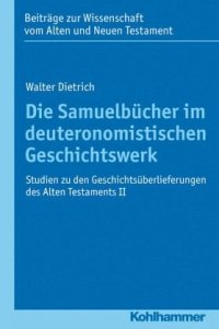 cover of the book Die Samuelbücher im deuteronomistischen Geschichtswerk: Studien zu den Geschichtsüberlieferungen des Alten Testaments II