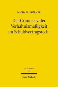 cover of the book Der Grundsatz der Verhältnismäßigkeit im Schuldvertragsrecht: Zur Dogmatik einer privatrechtsimmanenten Begrenzung von vertraglichen Rechten und Pflichten