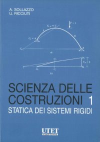 cover of the book Scienza delle Costruzioni 1 - Statica dei Sistemi Rigidi