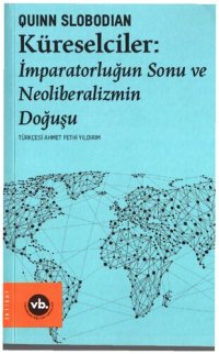 cover of the book Küreselciler: İmparatorluğun Sonu ve Neoliberalizmin Doğuşu