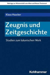 cover of the book Zeugnis und Zeitgeschichte: Studien zum lukanischen Werk