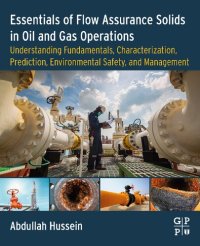 cover of the book Essentials of Flow Assurance Solids in Oil and Gas Operations: Understanding Fundamentals, Characterization, Prediction, Environmental Safety, and Management