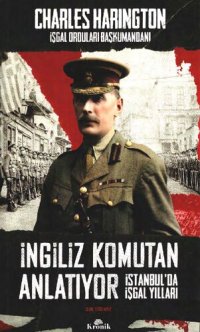 cover of the book İngiliz Komutan Anlatıyor: İstanbul'da İşgal Yılları