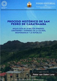 cover of the book Proceso histórico de San Pedro de Caraybamba: arqueología de la nación Aymaraes. Caraybamba y Aymaraes en la colonia, independencia y la república