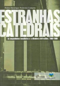 cover of the book Estranhas Catedrais: As Empreiteiras Brasileiras E A Ditadura Civil-militar, 1964-19884