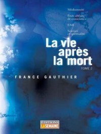 cover of the book La vie après la mort 02 Médiumnité, états altérés de conscience, EMI, science et spiritualité