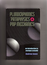 cover of the book Plunderphonics, `Pataphysics & Pop Mechanics: An Introduction to Musique Actuelle (Experimental Music)