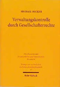 cover of the book Verwaltungskontrolle durch Gesellschafterrechte: Eine vergleichende Studie nach deutschem Verbandsrecht und dem amerikanischen Recht der corporation ... und internationalen Privatrecht, Band 62)