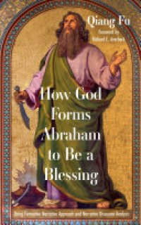 cover of the book How God Forms Abraham to Be a Blessing: Using Formative Narrative Approach and Narrative Discourse Analysis