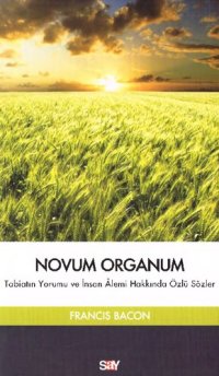 cover of the book Novum Organum: Tabiatın Yorumu ve İnsan Alemi Hakkında Özlü Sözler