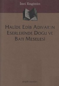 cover of the book Halide Edib Adıvar'ın Esserlerinde Doğu ve Batı Meselesi