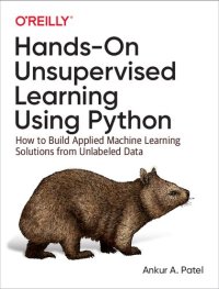 cover of the book Hands-On Unsupervised Learning Using Python: How to Build Applied Machine Learning Solutions from Unlabeled Data