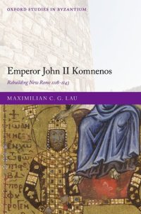 cover of the book Emperor John II Komnenos: Rebuilding New Rome 1118-1143