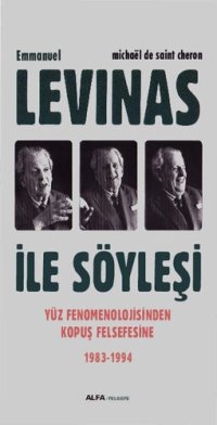 cover of the book Levinas ile Söylesi: Yüz Fenomolijisinden Kopuş Felsefesine