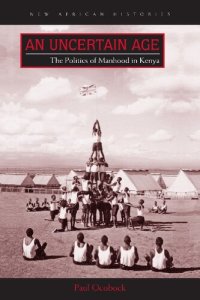 cover of the book An Uncertain Age: The Politics of Manhood in Kenya