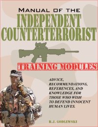 cover of the book Manual of the Independent Counterterrorist Training Modules: Advice, Recommendations, References, and Knowledge for Those Who Wish to Defend Innocent Human Lives