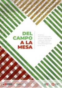 cover of the book Del campo a la mesa. Análisis y Recomendaciones sobre el Hallazgo de Excesivos Residuos de Plaguicidas en Productos Agrícolas en el Perú