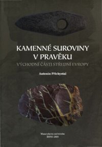 cover of the book Kamenné suroviny v pravěku východní části střední Evropy