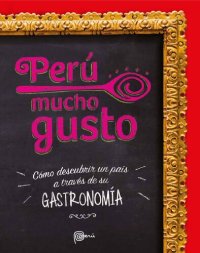 cover of the book Perú mucho gusto. Cómo descubrir un país a través de su gastronomía.