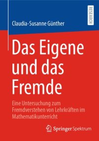 cover of the book Das Eigene und das Fremde: Eine Untersuchung zum Fremdverstehen von Lehrkräften im Mathematikunterricht