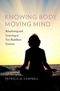 cover of the book Knowing Body, Moving Mind: Ritualizing and Learning at Two Buddhist Centers (Oxford Ritual Studies)