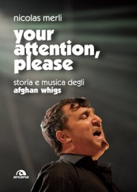 cover of the book Your attention, please. Storia e musica degli Afghan Whigs