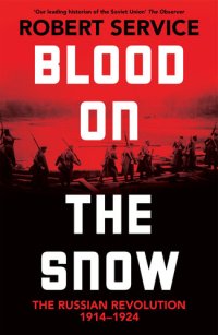 cover of the book Blood on the Snow: The Russian Revolution, 1914-1924