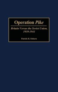 cover of the book Operation Pike: Britain Versus the Soviet Union, 1939-1941 (Contributions in Military Studies): 190