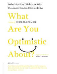 cover of the book What Are You Optimistic About?: Today's Leading Thinkers on Why Things Are Good and Getting Better