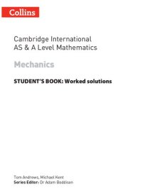 cover of the book Collins Cambridge International AS & A Level Mathematics Mechanics Worked Solutions