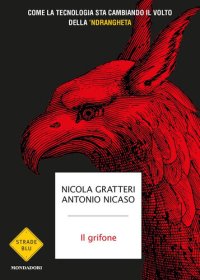 cover of the book Il grifone. Come la tecnologia sta cambiando il volto della 'ndrangheta