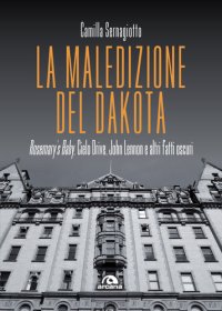 cover of the book La maledizione del Dakota. Rosemary's Baby, Cielo Drive, John Lennon e altri fatti oscuri