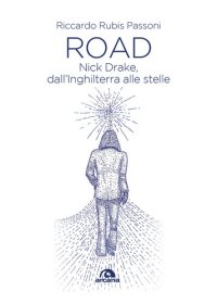 cover of the book Road. Nick Drake, dall'Inghilterra alle stelle