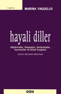 cover of the book Hayali Diller: Söylenceler, Ütopyalar, Fantazmalar, Kuruntular ve Dilsel Kurgular