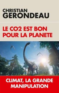 cover of the book Le CO2 est bon pour la planète