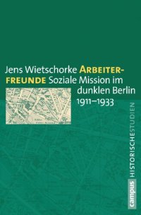 cover of the book Arbeiterfreunde: Soziale Mission im dunklen Berlin 1911-1933