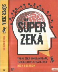 cover of the book Süper Zeka: Yapay Zeka Uygulamaları, Tehlikeler ve Stratejiler