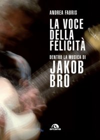 cover of the book La voce della felicità. Dentro la musica di Jakob Bro