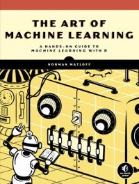 cover of the book The Art of Machine Learning: A Hands-On Guide to Machine Learning with R