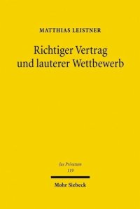 cover of the book Richtiger Vertrag und lauterer Wettbewerb: Eine grundlagenorientierte Studie unter besonderer Berücksichtigung der europäischen Perspektive