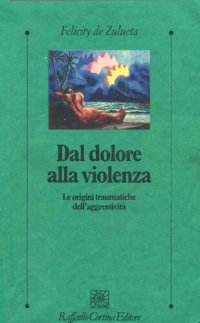 cover of the book Dal dolore alla violenza. Le origini traumatiche dell'aggressività