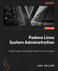 cover of the book Fedora Linux System Administration: Install, manage, and secure your Fedora Linux environments