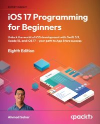 cover of the book iOS 17 Programming for Beginners: Unlock the world of iOS development with Swift 5.9, Xcode 15, and iOS 17 – your path to App Store success