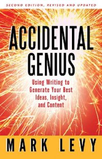 cover of the book Accidental Genius: Using Writing to Generate Your Best Ideas, Insight, and Content