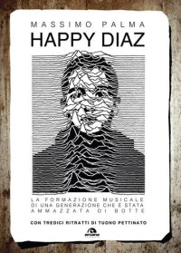 cover of the book Happy Diaz. La formazione musicale di una generazione che è stata ammazzata di botte